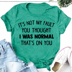 It's Not My Fault Print Women Slogan T-Shirt
