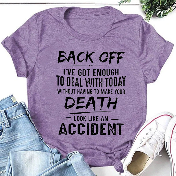 Reculez, j'ai assez de choses à gérer aujourd'hui sans avoir à faire ressembler votre mort à un accident Lettre imprimée T-shirt avec slogan pour femme 