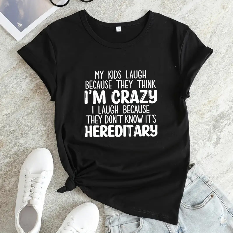 MY Kids Laugh Becuase They Think i'm Crazy Letter Printed Women T-Shirt