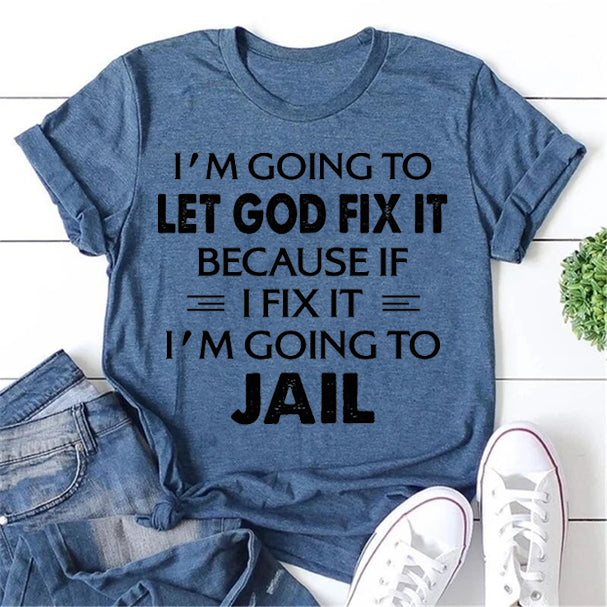 I'm Going To Let God Fix It Print Women Slogan T-Shirt