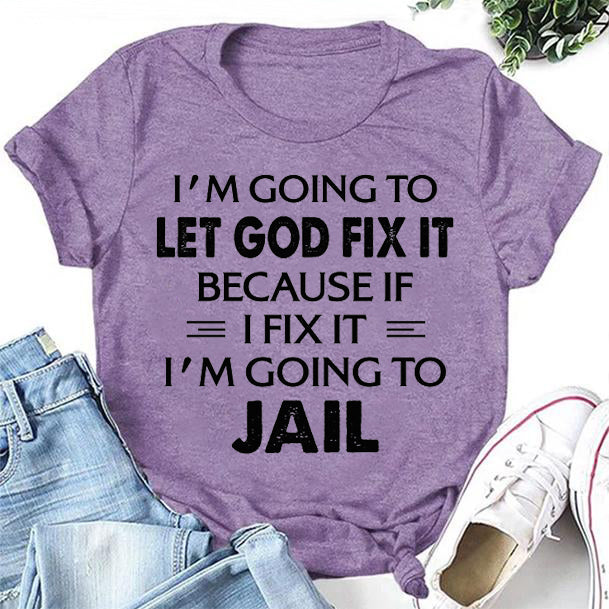 I'm Going To Let God Fix It Print Women Slogan T-Shirt