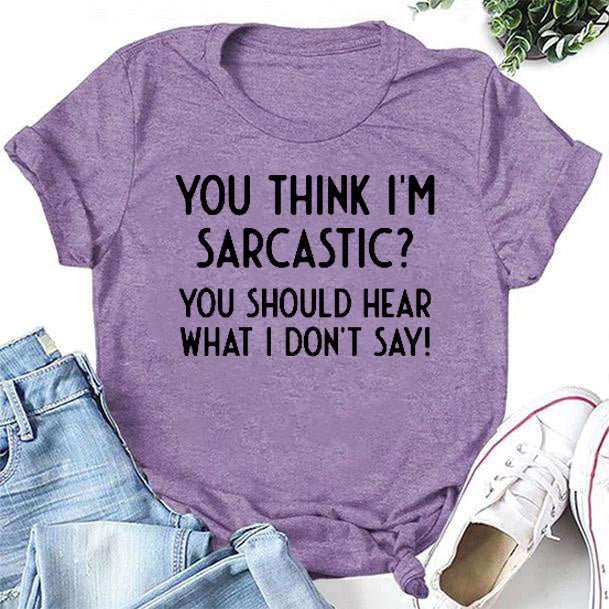 Vous pensez que je suis sarcastique, t-shirt avec slogan imprimé pour femmes 