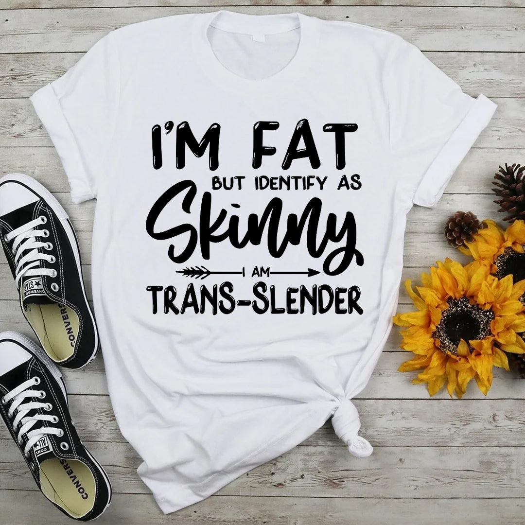 Je suis gros mais je m'identifie comme un t-shirt à slogan imprimé pour femme