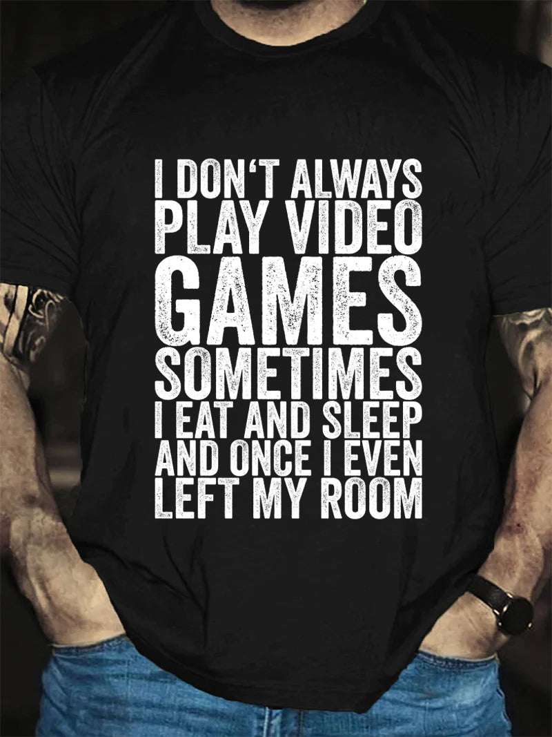 I Don't Always Play Video Print Men Slogan T-Shirt
