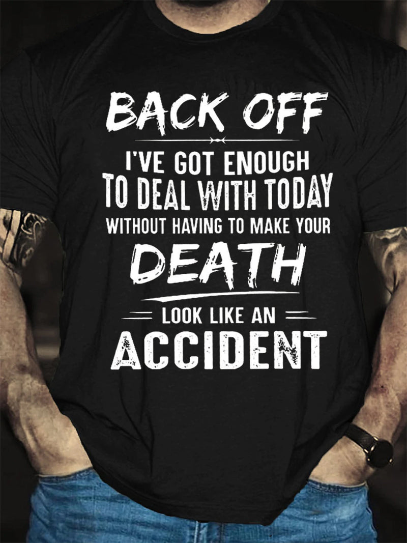 Men's Back Off I've Got Enough To Deal With Today Make Your Death Look Like An AccidentT-Shirt