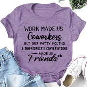 Work made us coworkers made us friends  Letter Printed T-Shirt