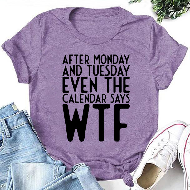 After Monday And Tuesday Print Women Slogan T-Shirt