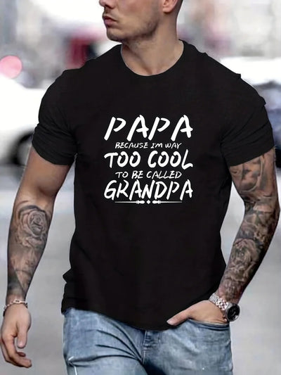 Papa Because I'm Way Too Cool Print Men Slogan T-Shirt